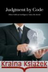 Judgment by Code: When Artificial Intelligence Takes the Bench Corin Hale 9789371774697 Mindful Pages