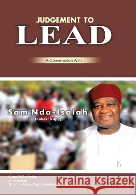 Judgment to Lead: A Conversation with Sam Nda-Isaiah (Kakaki Nupe) Uche Odika Junior 9781499085914 Xlibris Corporation - książka