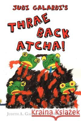 Judi Galardi's THRAE BACK ATCHA! Judith A. Galard 9781456723880 Authorhouse - książka
