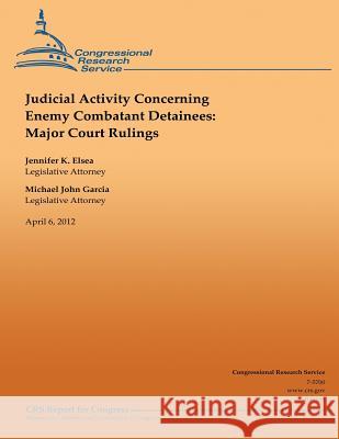 Judicial Activity Concerning Enemy Combatant Detainees: Major Court Rulings Jennifer K. Elsea 9781490495859 Createspace - książka