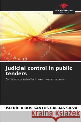 Judicial control in public tenders Patricia Dos Santos Caldas Silva   9786206102052 Our Knowledge Publishing - książka