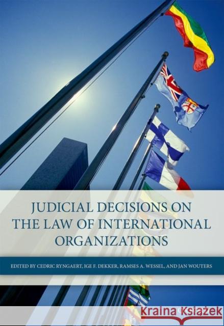 Judicial Decisions on the Law of International Organizations Cedric Ryngaert Ige F. Dekker Ramses A. Wessel 9780198743620 Oxford University Press, USA - książka