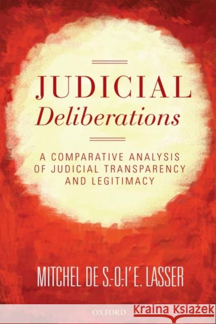 Judicial Deliberations: A Comparative Analysis of Judicial Transparency and Legitimacy Lasser, Mitchel de S. -O -l'e 9780199575169 Oxford University Press, USA - książka