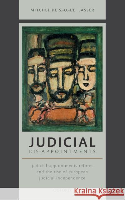 Judicial Dis-Appointments: Judicial Appointments Reform and the Rise of European Judicial Independence de S. -O -l'e Lasser, Mitchel 9780198868859 Oxford University Press, USA - książka