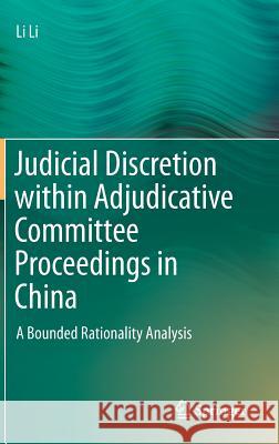 Judicial Discretion within Adjudicative Committee Proceedings in China: A Bounded Rationality Analysis Li Li 9783642540400 Springer-Verlag Berlin and Heidelberg GmbH &  - książka