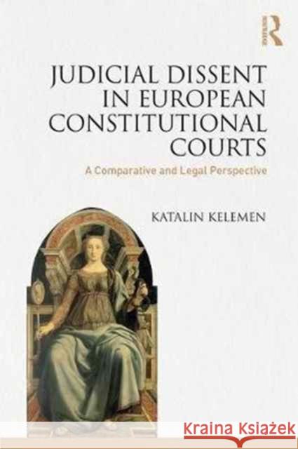Judicial Dissent in European Constitutional Courts: A Comparative and Legal Perspective Katalin Keleman 9781472482235 Routledge - książka