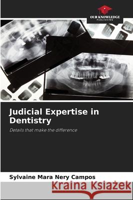 Judicial Expertise in Dentistry Sylvaine Mara Nery Campos   9786205325896 Our Knowledge Publishing - książka