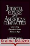 Judicial Power and American Character: Censoring Ourselves in an Anxious Age Nagel, Robert F. 9780195089011 Oxford University Press