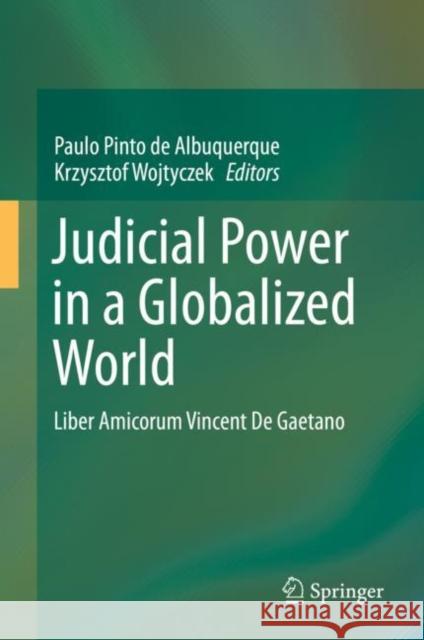 Judicial Power in a Globalized World: Liber Amicorum Vincent de Gaetano Pinto de Albuquerque, Paulo 9783030207434 Springer - książka