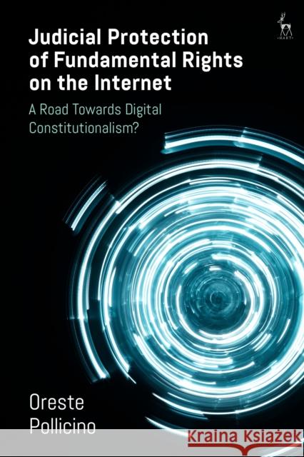 Judicial Protection of Fundamental Rights on the Internet: A Road Towards Digital Constitutionalism? Oreste Pollicino 9781509947225 Hart Publishing - książka