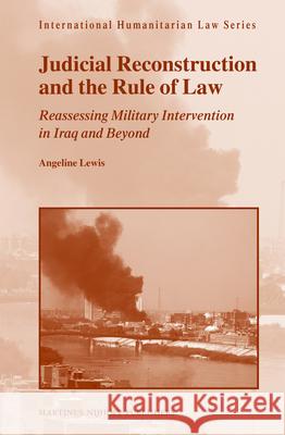 Judicial Reconstruction and the Rule of Law: Reassessing Military Intervention in Iraq and Beyond Angeline Lewis 9789004228108 Martinus Nijhoff Publishers / Brill Academic - książka