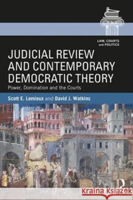 Judicial Review and Contemporary Democratic Theory: Power, Domination, and the Courts LeMieux, Scott E. 9781138095212 Routledge - książka