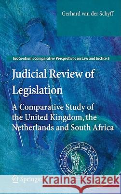 Judicial Review of Legislation: A Comparative Study of the United Kingdom, the Netherlands and South Africa Gerhard van der Schyff 9789048190010 Springer - książka