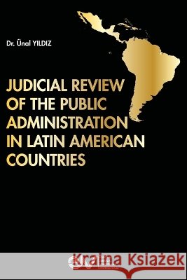 Judicial Review of the Public Administration in Latin American Countries Yildiz, Ünal 9798905044236 Editorial Juridica Venezolana International - książka