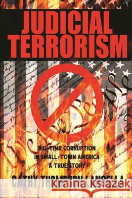 Judicial Terrorism: Big-Time Corruption in Small-Town America Cathy Thompson Langella 9781546541424 Createspace Independent Publishing Platform - książka