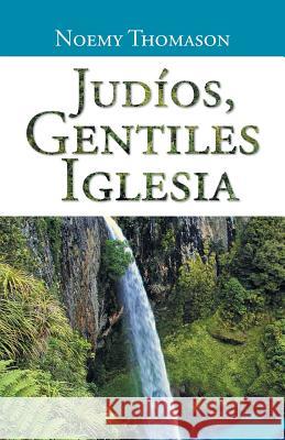 Judios, Gentiles Iglesia Noemy Thomason 9781463391508 Palibrio - książka