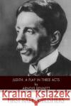 Judith: A Play in Three Acts Arnold Bennett 9781519191373 Createspace Independent Publishing Platform