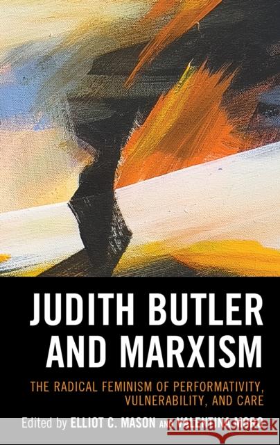 Judith Butler and Marxism: The Radical Feminism of Performativity, Vulnerability, and Care Elliot Mason Valentina Moro 9781538196267 Rowman & Littlefield Publishers - książka