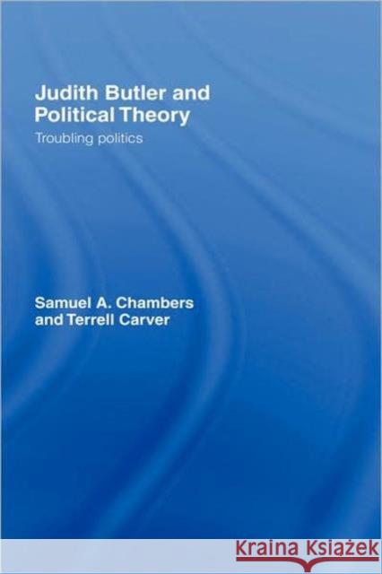 Judith Butler and Political Theory: Troubling Politics Chambers, Samuel 9780415763820 TAYLOR & FRANCIS LTD - książka