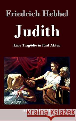 Judith: Eine Tragödie in fünf Akten Friedrich Hebbel 9783843034364 Hofenberg - książka