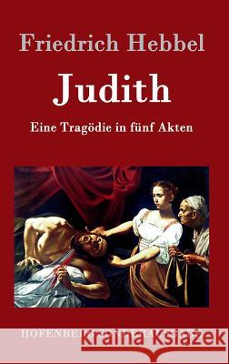 Judith: Eine Tragödie in fünf Akten Friedrich Hebbel 9783843098991 Hofenberg - książka