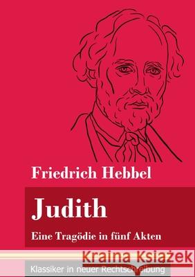 Judith: Eine Tragödie in fünf Akten (Band 78, Klassiker in neuer Rechtschreibung) Friedrich Hebbel, Klara Neuhaus-Richter 9783847849780 Henricus - Klassiker in Neuer Rechtschreibung - książka