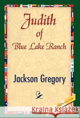 Judith of Blue Lake Ranch Jackson Gregory 9781421841793 1st World Library - książka