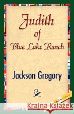 Judith of Blue Lake Ranch Jackson Gregory 9781421842776 1st World Library - książka