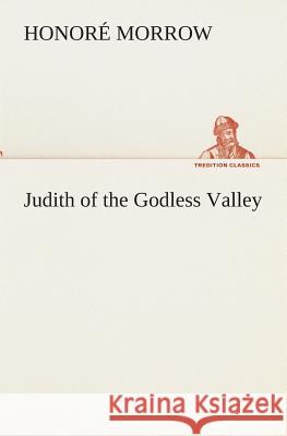 Judith of the Godless Valley Honoré Morrow 9783849512859 Tredition Classics - książka