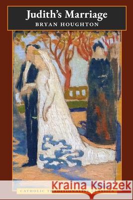 Judith's Marriage (Catholic Traditionalist Classics) Bryan Houghton 9781621386414 Angelico Press - książka