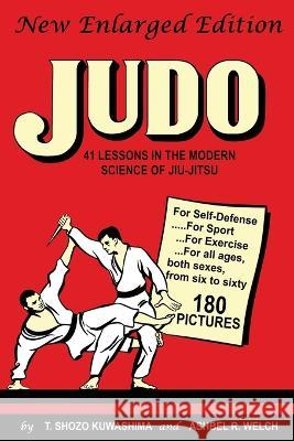 Judo: 41 Lessons in the Modern Science of Jiu-Jitsu T Shozo Kuwashima Ashbel R Welch  9781958425145 Budoworks - książka