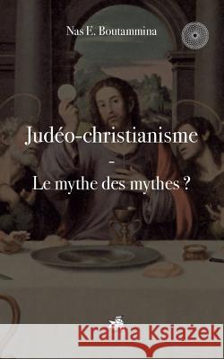 Judéo-christianisme - Le mythe des mythes ? Nas E. Boutammina 9782322139361 Books on Demand - książka