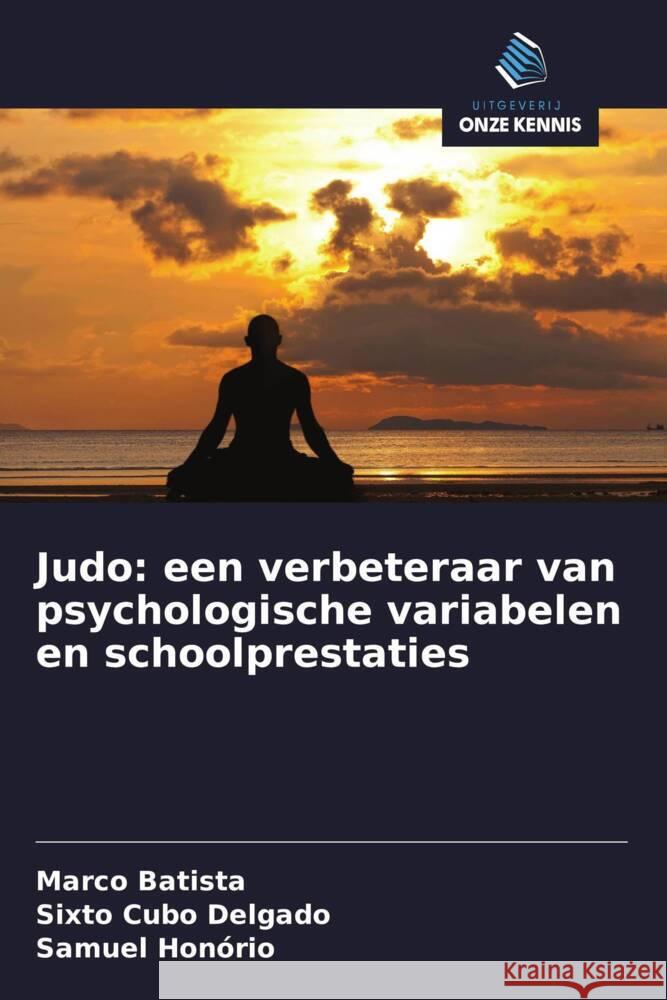 Judo: een verbeteraar van psychologische variabelen en schoolprestaties Batista, Marco, Cubo Delgado, Sixto, Honório, Samuel 9786208346560 Uitgeverij Onze Kennis - książka