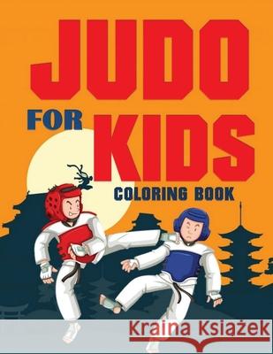 JUDO for Kids Coloring Book (Over 70 pages) Blue Digital Medi 9781952524608 S.S. Publishing - książka