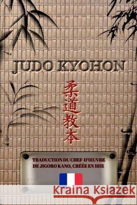 JUDO KYOHON (Français): Traduction du chef-d'oeuvre de Jigoro Kano, créée en 1931 Kano, Jigoro 9781715996925 Blurb - książka