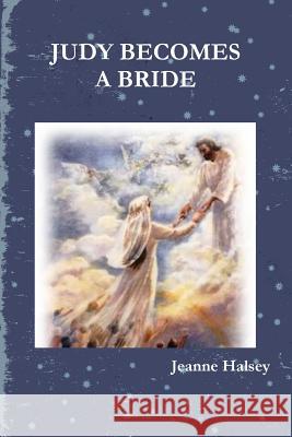 Judy Becomes A Bride Jeanne Halsey 9781304700698 Lulu.com - książka