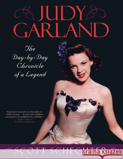 Judy Garland: The Day-by-Day Chronicle of a Legend Schechter, Scott 9781589793002 Taylor Trade Publishing - książka