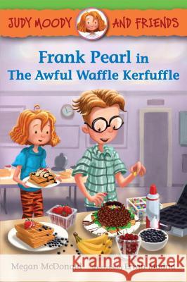 Judy Moody and Friends: Frank Pearl in the Awful Waffle Kerfuffle McDonald, Megan 9780763672133 Candlewick Press (MA) - książka