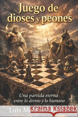 Juego de Dioses Y Peones: Mitolog Luis Molin 9781520577760 Independently Published - książka