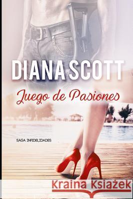 Juego de Pasiones: Novela Romántica .Más de 100.000 lectores han leído esta saga. Scott, Diana 9781973272953 Independently Published - książka