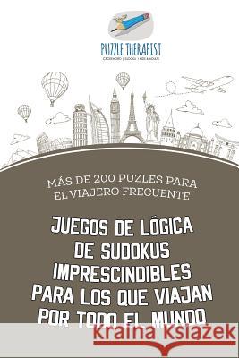 Juegos de lógica de sudokus imprescindibles para los que viajan por todo el mundo Más de 200 puzles para el viajero frecuente Puzzle Therapist 9781541946859 Puzzle Therapist - książka