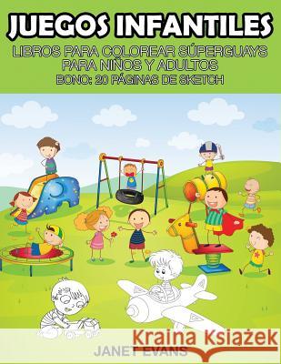 Juegos Infantiles: Libros Para Colorear Superguays Para Ninos y Adultos (Bono: 20 Paginas de Sketch) Janet Evans (University of Liverpool Hope UK) 9781634280990 Speedy Publishing LLC - książka