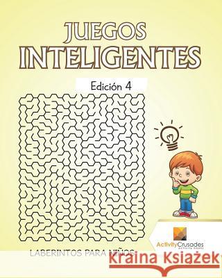 Juegos Inteligentes Edición 4: Laberintos Para Niños Activity Crusades 9780228218326 Not Avail - książka