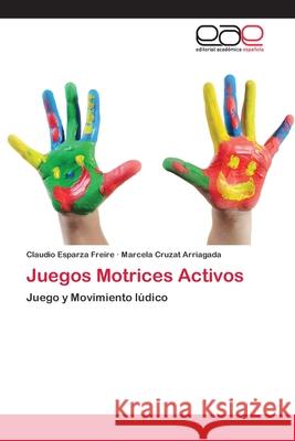 Juegos Motrices Activos Esparza Freire Claudio                   Cruzat Arriagada Marcela 9783659081194 Editorial Academica Espanola - książka