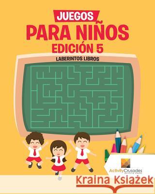 Juegos Para Niños Edición 5: Laberintos Libros Activity Crusades 9780228219385 Not Avail - książka