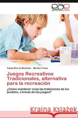 Juegos Recreativos Tradicionales, alternativa para la recreación Berroa Montelier, Tomás 9783659064760 Editorial Acad Mica Espa Ola - książka