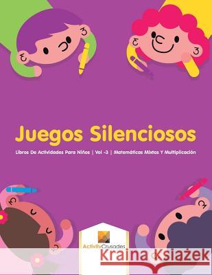 Juegos Silenciosos: Libros De Actividades Para Niños Vol -3 Matemáticas Mixtas Y Multiplicación Activity Crusades 9780228224143 Not Avail - książka