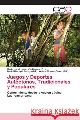 Juegos y Deportes Autóctonos, Tradicionales y Populares Herrera Velásquez, Maria Isabel 9786202131414 Editorial Académica Española - książka