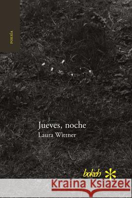 Jueves, noche. Antología personal 1996-2016 Wittner, Laura 9789491515491 Bokeh - książka