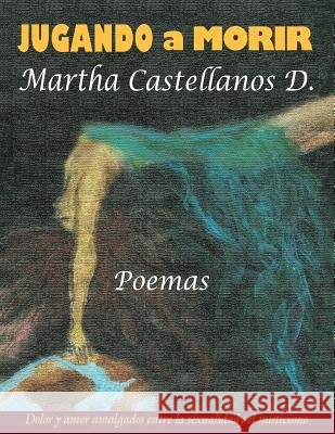 Jugando a Morir Martha Castellano 9781463353902 Palibrio - książka
